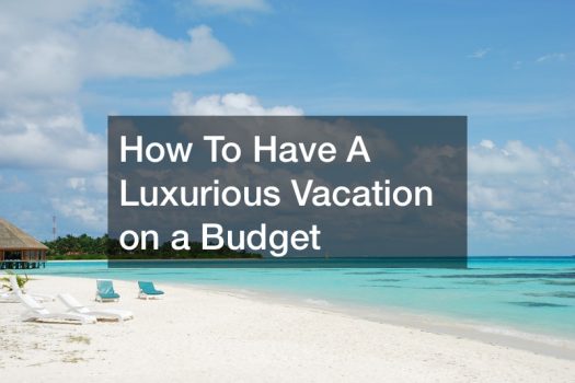 How To Have A Luxurious Vacation on a Budget