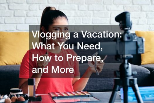 Vlogging a Vacation: What You Need, How to Prepare, and More