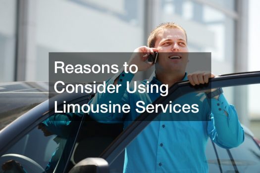 Reasons to Consider Using Limousine Services