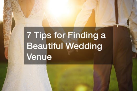 7 Tips for Finding a Beautiful Wedding Venue